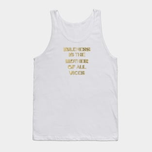 Idleness is the mother of all vices Tank Top